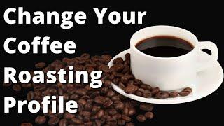 Improve Flavors By Changing Your Coffee Roasting Profile