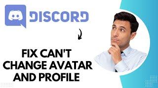 How to Fix Discord Can't Change Avatar or Profile (Best Method)