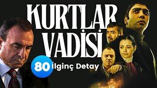 Kurtlar Vadisi 80 İlginç Detay | ÖZEL İÇERİK