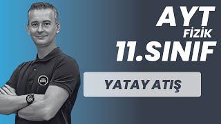 YATAY ATIŞ HAREKETİ KONU ANLATIMI VE SORU ÇÖZÜMÜ |AYT FİZİK | 11.SINIF FİZİK