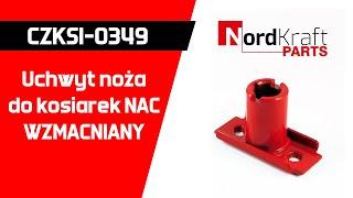 Uchwyt noża do kosiarek NAC WZMACNIANY CZKSI-0349 / Nordkraft Parts