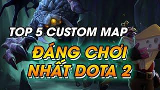 TOP 5 CUSTOM MAP ĐÁNG CHƠI TRONG DOTA 2