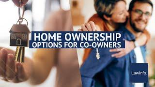 Home Ownership Options for Co-Owners | LawInfo