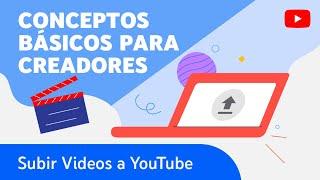 Conceptos básicos para creadores: Cómo subir videos a YouTube desde la computadora