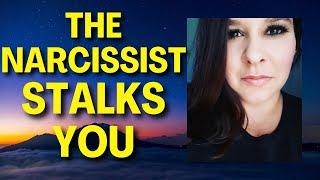 Why The Narcissist Is Stalking You