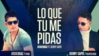 Josue Diaz Ft. Gerry capo - Lo que tú me pidas (OFICIAL)