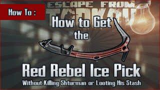 How to Get a Red Rebel Ice Pick (without Shturman or his Stash) Guide - Escape from Tarkov EFT