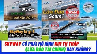 Skyway là gì? Skyway có phải mô hình Kim Tự Tháp (Lừa Đảo Tài Chính) hay không?