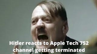 Hitler reacted when Apple Tech 752 youtube channel got terminated