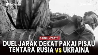 [FULL] Duel Maut Menggunakan Pisau! Tentara Rusia Vs Ukraina, Unggul Siapa?