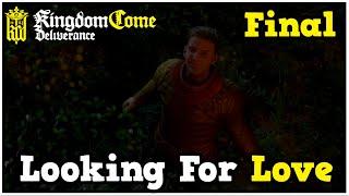 Looking For Love - Kingdom Come Deliverance Full Playthrough #31 Final