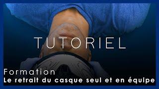 Le retrait du casque seul et en équipe