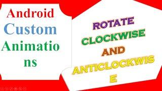 Android Custom Animations -  Rotate ClockWise and AntiClockwise [ImageView]