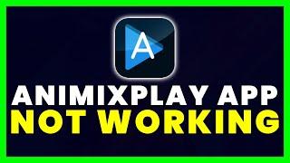 AniMixPlay App Not Working: How to Fix AniMixPlay App Not Working