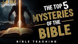 The Top Five Mysteries of the Bible: Revealed and Explained