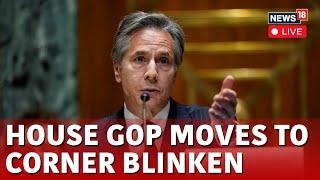 LIVE: House Committee Grills Blinken In Contempt of Congress | Antony Blinken LIVE | US News | N18G