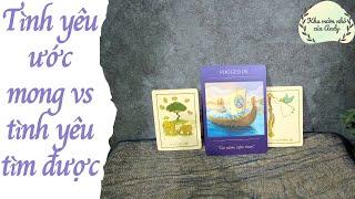 Tình yêu ước mong vs tình yêu tìm được {có 1 tụ bao hề} | Chọn 1 tụ bài | Xem tarot