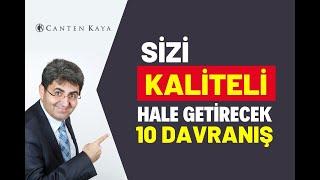 SİZİ KALİTELİ HALE GETİRECEK 10 DAVRANIŞ | Canten Kaya