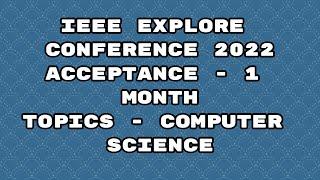 IEEE explore international conference 2022/ IEEE conference 2022/ 1 month acceptance