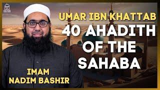 Umar ibn al-Khattab | 40 Ahadith of the Sahaba | Imam Nadim Bashir