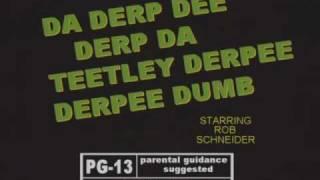 [HQ] Rob Schneider is the Da Derp Dee Derp Da Teetley Derpee Derpee Dumb