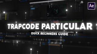 TRAPCODE PARTICULAR Quick Start Guide I PARTICLE TUTORIAL I AFTER EFFECTS TUTORIAL