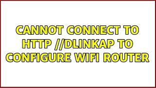 Cannot connect to http://dlinkap to configure wifi router