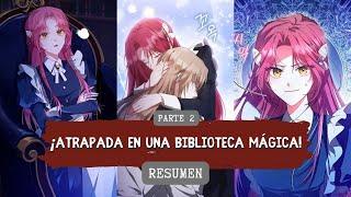  Reencarnó con MAGIA INÚTIL y Terminó ENCERRADA en una Biblioteca Mágica  MANHWA RECAP | PARTE 2️⃣