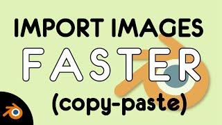 Copy paste images directly to Blender (Import images faster)