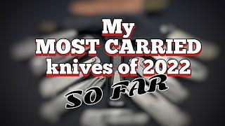 My most carried knives of 2022 (so far)