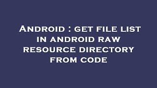 Android : get file list in android raw resource directory from code