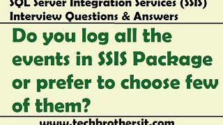 SSIS Interview Questions | Do you log all the events in SSIS Package or prefer to choose few of them