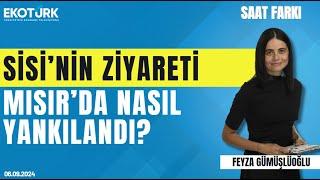 Sisi'nin ziyareti Mısır'da nasıl yankılandı? | Ahmed Moustafa | Feyza Gümüşlüoğlu | Saat Farkı