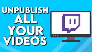 How To Unpublish Or Make All Your Videos Private on Twitch PC