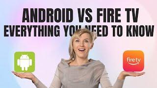 What is the Difference between Android TV and Fire TV.