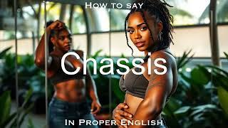 How do u pronounce Chassis