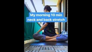 MY ( 10 min ) MORNING NECK AND BACK STRETCH .