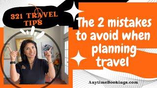 2 mistakes to avoid when planning travel