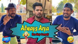 Always Arya || Non Stop Hilarious Fun || Dont Miss