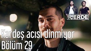 İçerde 29. Bölüm - Kardeş Acısı Dinmiyor