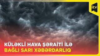 Küləkli hava şəraiti ilə bağlı SARI XƏBƏRDARLIQ