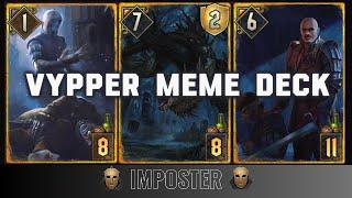 Gwent ~ Ultimate Meme | Imposter Vypper Deck