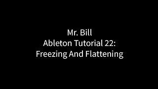 Mr. Bill - Ableton Tutorial 22: Freezing And Flattening