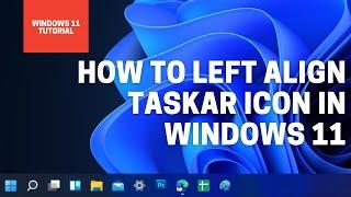 How to Move & Align Taskbar Icons to the Left in Windows 11