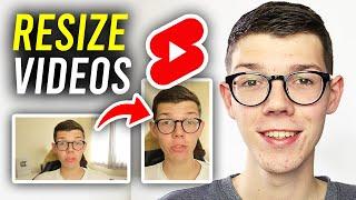 How To Resize Videos For YouTube Shorts - Full Guide