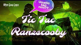 Tic Tac( Lyrics )- Ranzscooby ||Unatic tac nini??