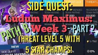 MCOC - Side Quest - Ludum Maximus - Week 3 - Part 2 (Path B) - Threat Level 5 Full Run with 5 Stars