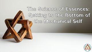 The Science of Essences: Getting to the Bottom of the Mechanical Self