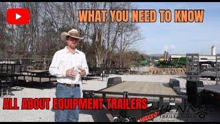 WHAT YOU NEED TO KNOW All About Equipment Trailers!