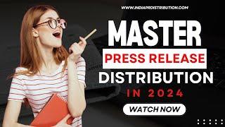 Master Press Release Distribution in 2024: Top Strategies & Tips | India PR Distribution